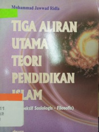Image of Tiga Aliran Utama Teori Pendidikan Islam (Perspektif Sosiologis-Filosofis)